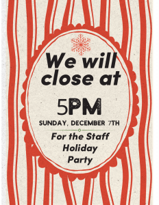 red & white poster says closing at 5pm Sunday Dec 7th 2025